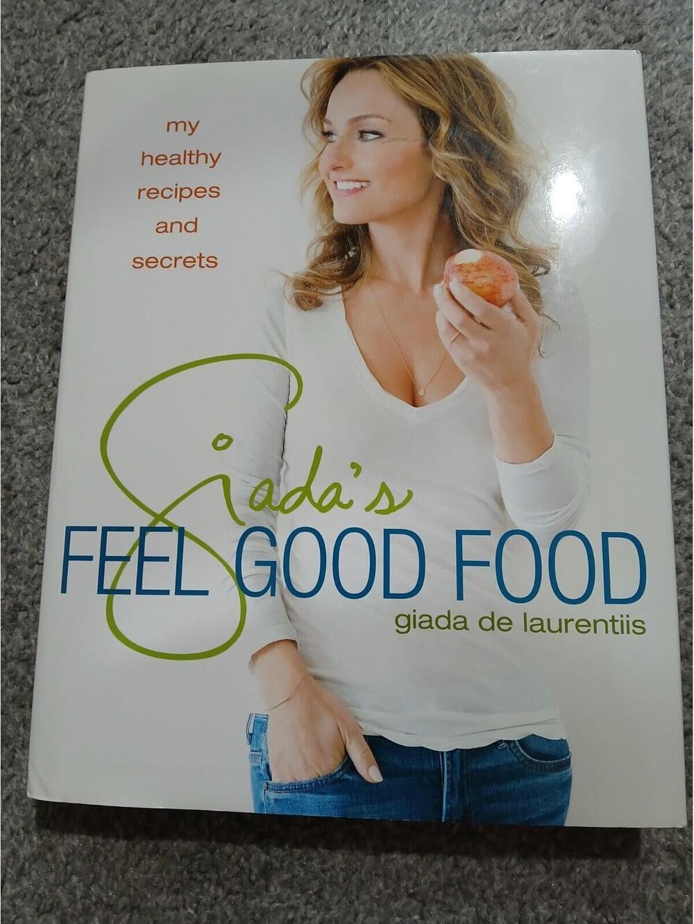 Giada's Feel Good Food : My Healthy Recipes and Secrets: a Cookbook by Giada De